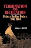 Termination and Relocation: Federal Indian Policy, 1945-1960