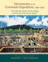 Documents of the Coronado Expedition, 1539-1542: "they Were Not Familiar with His Majesty, Nor Did They Wish to Be His Subjects"