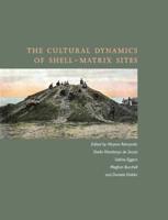 The Cultural Dynamics of Shell-Matrix Sites