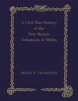 A Civil War History of the New Mexico Volunteers & Militia