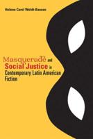 Masquerade and Social Justice in Contemporary Latin American Fiction