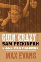 Goin' Crazy With Sam Peckinpah & All Our Friends