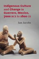 Indigenous Culture and Change in Guerrero, Mexico, 7000 BCE to 1600 CE