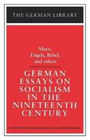 German Essays on Socialism in the Nineteenth Century: Marx, Engels, Bebel, and Others