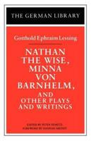 Nathan the Wise, Minna Von Barnhelm, and Other Plays and Writings: Gotthold Ephraim Lessing