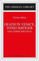 Death in Venice, Tonio Kroger, and Other Writings: Thomas Mann