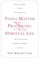 Tools Matter for Practicing the Spiritual Life