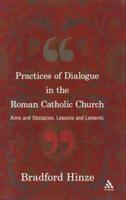 The Practices of Dialogue in the Roman Catholic Church: Aims and Obstacles, Lessons and Laments
