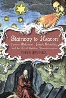 Stairway to Heaven: Chinese Alchemists, Jewish Kabbalists, and the Art of Spiritual Transformation
