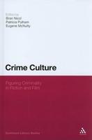 Crime Culture: Figuring Criminality in Fiction and Film