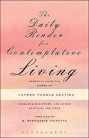 The Daily Reader for Contemplative Living: Excerpts from the Works of Father Thomas Keating, O.C.S.O., Sacred Scripture, and Other Spiritual Writings