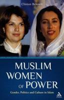 Muslim Women of Power: Gender, Politics and Culture in Islam