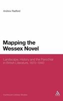 Mapping the Wessex Novel: Landscape, History and the Parochial in British Literature, 1870-1940
