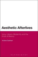 Aesthetic Afterlives: Irony, Literary Modernity and the Ends of Beauty