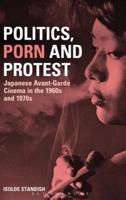 Politics, Porn and Protest: Japanese Avant-Garde Cinema in the 1960s and 1970s