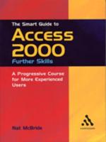 The Smart Guide to Access 2000. Further Skills : A Progressive Course for More Experienced Users