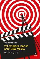 How to Get Into Television, Radio and Newmedia