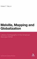 Melville, Mapping and Globalization: Literary Cartography in the American Baroque Writer