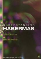 Understanding Habermas: Communicative Action and Deliberative Democracy