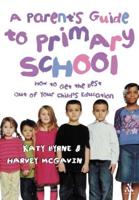 A Parent's Guide to Primary School: How to Get the Best Out of Your Child's Education