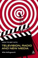 How to Get Into Television, Radio and New Media