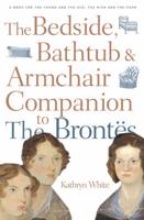 The Bedside, Bathtub & Armchair Companion to the Brontës