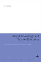 Subject Knowledge and Teacher Education: The Development of Beginning Teachers' Thinking