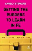 Getting the Buggers to Learn in FE: Dealing with the Headaches and Realities of College Life