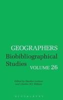Geographers Volume 26: Biobibliographical Studies