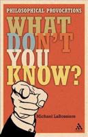 What Don't You Know?: Philosophical Provocations
