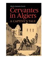 Cervantes in Algiers : A Captive's Tale