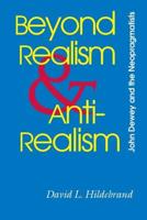 Beyond Realism and Antirealism: John Dewey and the Neopragmatists