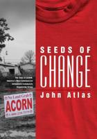Seeds of Change : The Story of ACORN, America's Most Controversial Antipoverty Community Organizing Group