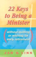 22 Keys to Being a Minister Without Quitting or Wishing for Early Retirement