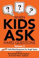 When Kids Ask Hard Questions, Volume 2