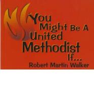 You Might Be a United Methodist If--