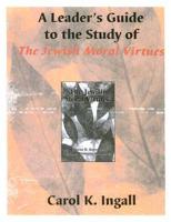 A Leader's Guide to the Study of The Jewish Moral Virtues