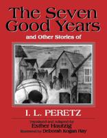 The Seven Good Years, and Other Stories of I.L. Peretz