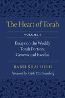 The Heart of Torah. Volume 1 Essays on the Weekly Torah Portion - Genesis and Exodus