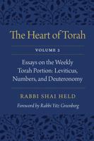The Heart of Torah. Volume 2 Essays on the Weekly Torah Portion - Leviticus, Numbers, and Deuteronomy