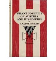Franz Joseph I of Austria and His Empire