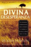 Divina Desesperanza: 12 Powerful Comprehension to Help You to Fulfill God&#39;s Destiny in Your Life.