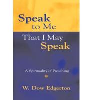 Speak to Me That I May Speak