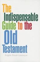 The Indispensable Guide to the Old Testament