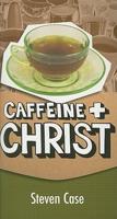 Caffeine + Christ