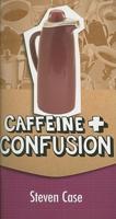 Caffeine + Confusion