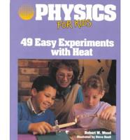 Physics for Kids. 49 Easy Experiments With Heat