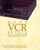 Home Videocassette Recorder Repair Illustrated