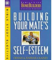 Building Your Mate's Self-Esteem. Homebuilders Bible Study Elective