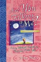 Are You Talking to Me?: Every Woman&#39;s Guide to Hearing from God